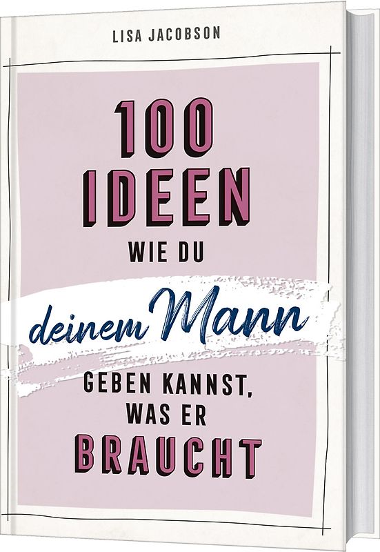 100 Ideen, wie du deinem Mann geben kannst, was er braucht