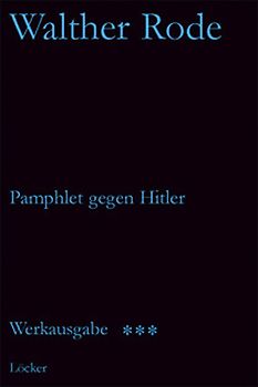 Werkausgabe Walther Rode. Band 1-4 / Pamphlet gegen Hitler und andere Schriften
