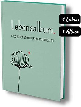 Lebensalbum. 0-100 Jahre. Von Geburt bis ins hohe Alter.: Ein ganzes Leben- Ein Erinnerungsalbum. Green Edition.