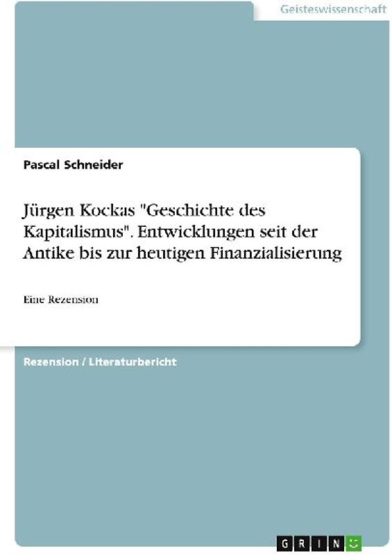Jürgen Kockas "Geschichte des Kapitalismus". Entwicklungen seit der Antike bis zur heutigen Finanzialisierung