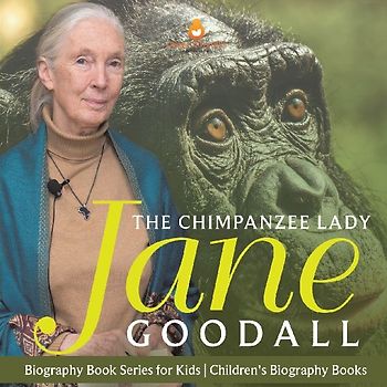The Chimpanzee Lady Jane Goodall - Biography Book Series for Kids | Children's Biography Books