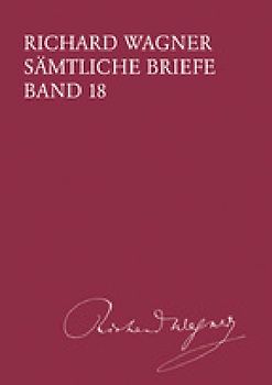 Richard Wagner Sämtliche Briefe / Sämtliche Briefe Band 18