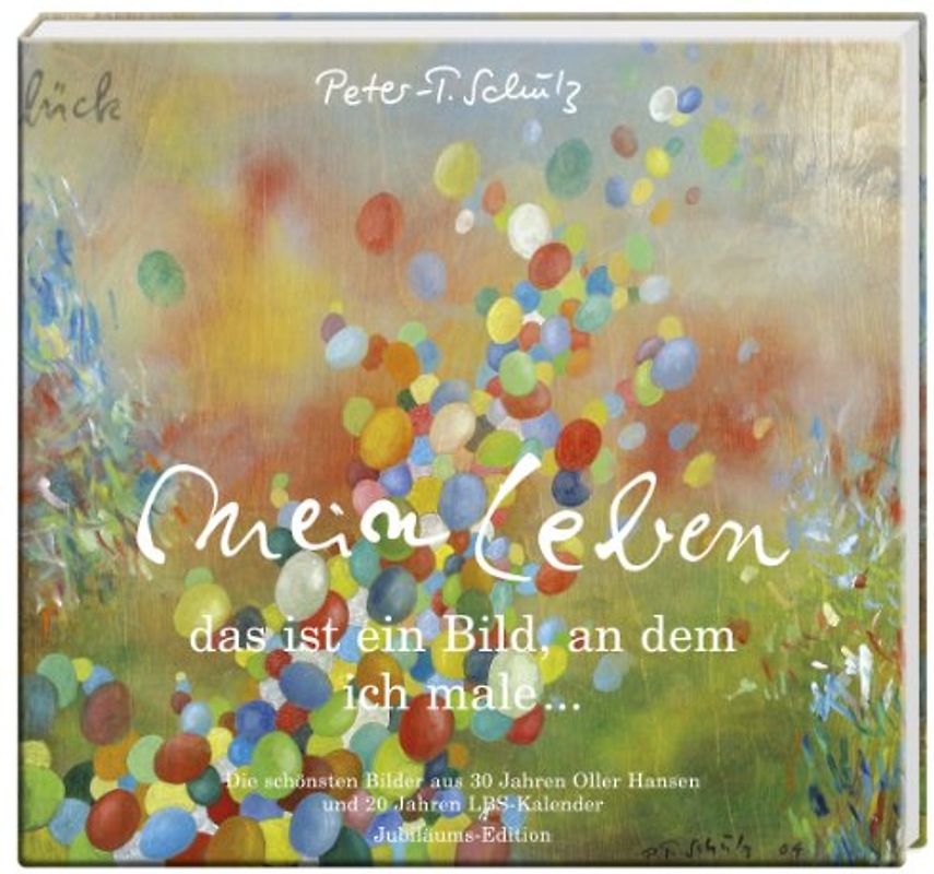 Mein Leben, das ist ein Bild, an dem ich male. Die schönsten Bilder aus 30 Jahren Oller Hansen. Jubiläums-Edition