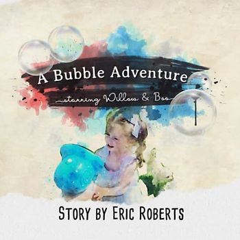A Bubble Adventure: Starring Willow & Boo (Once Upon A Willow Tree)
