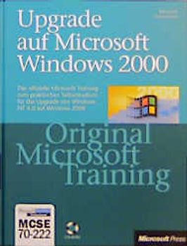 Upgrade auf Microsoft Windows 2000 - Original Microsoft Training: MCSE 70-222. Das offizielle Microsoft Training zum praktischen Selbststudium für das Upgrade von Windows NT 4.0 auf Windows 2000