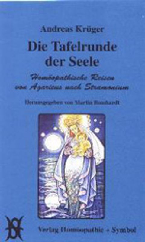 Die Tafelrunde der Seele. Homöopathische Reisen von Agaricus nach Stramonium