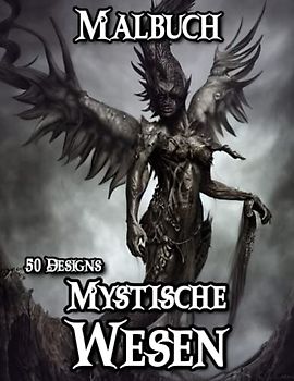 Fantasie Malbuch für Erwachsene: Dunkle Fantasie Malbuch mit 50 Mystischen Wesen zum Ausmalen