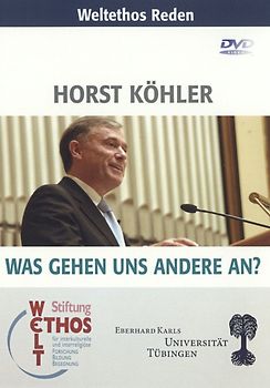 Weltethos Reden: Horst Köhler: Was gehen uns andere an? DVD