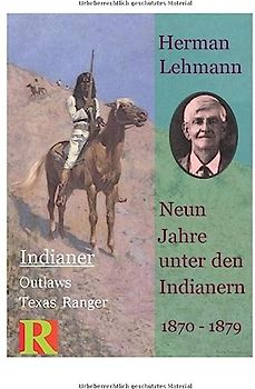 Neun Jahre unter den Indianern, 1870 - 1879: Nine Years among the Indians, 1870 - 1879 (Indianer, Outlaws, Texas Ranger, Band 1)
