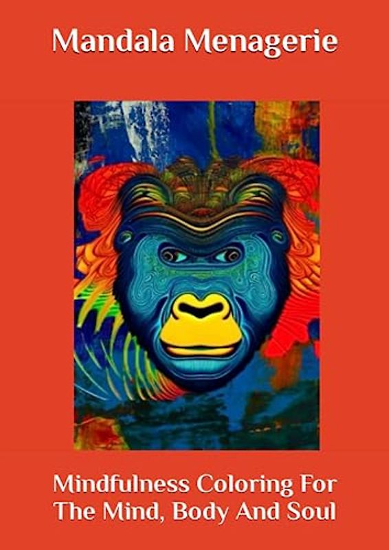 Mandala Menagerie: Mindfulness Coloring For The Mind, Body And Soul: Animal Edition (Zen Mandalas: Coloring for Relaxation, Meditation and Tranquility)