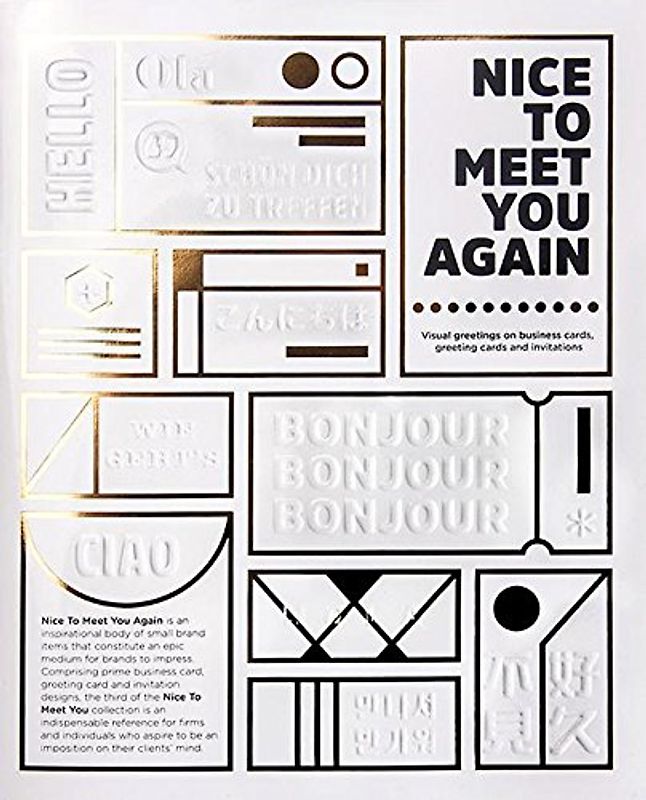 Nice To Meet You Again: Visual Greetings on Business Cards, Greetings Cards and Invitations: Business cards, greeting cards and invitations