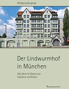 Der Lindwurmhof in München – 100 Jahre im Dienst von Industrie und Kultur