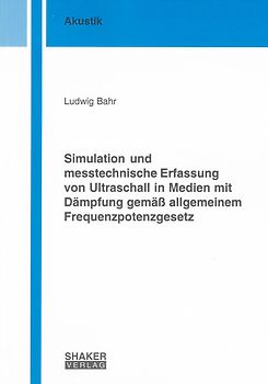 Simulation und messtechnische Erfassung von Ultraschall in Medien mit Dämpfung gemäß allgemeinem Frequenzpotenzgesetz