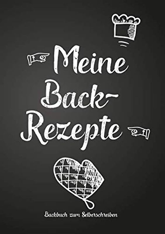 Meine Back-Rezepte - Backbuch zum Selberschreiben: Persönliches Geschenk zum Backen, zum Sammeln von Rezepten (Blanko Kochbuch)