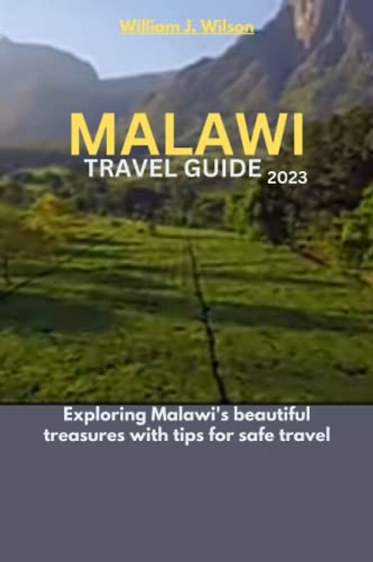 MALAWI TRAVEL GUIDE 2023: Exploring Malawi's beautiful treasures with tips for safe travel