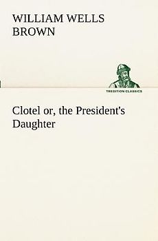 Clotel; or, the President's Daughter