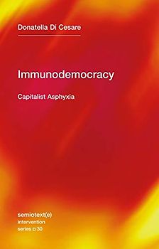 Immunodemocracy: Capitalist Asphyxia (Semiotext(e) / Intervention Series, Band 30)