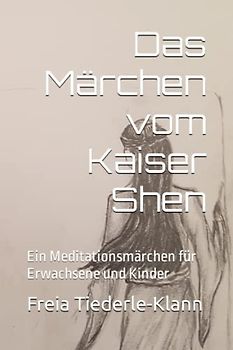 Das Märchen vom Kaiser Shen: Ein Meditationsmärchen für Erwachsene und Kinder