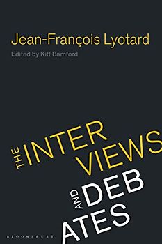 Jean-Francois Lyotard: The Interviews and Debates