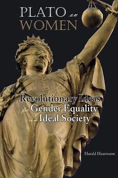 Plato on Women: Revolutionary Ideas for Gender Equality in an Ideal Society
