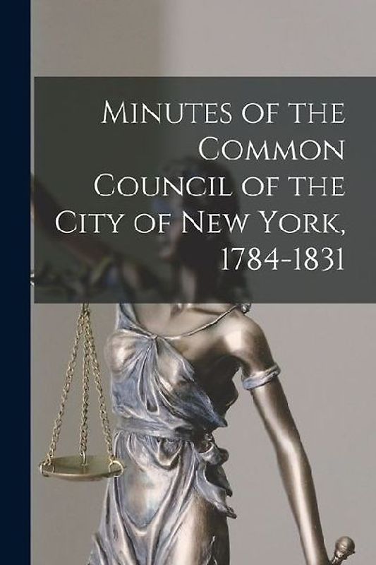 Minutes of the Common Council of the City of New York, 1784-1831