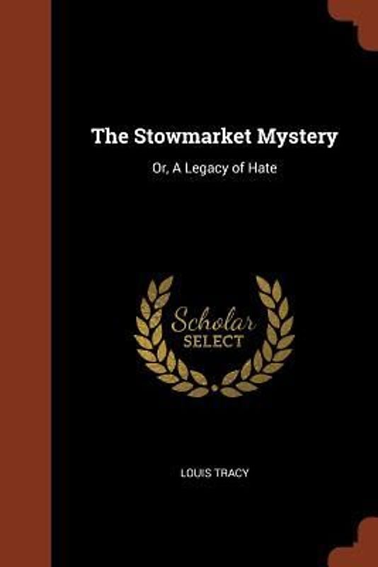 The Stowmarket Mystery: Or, A Legacy of Hate