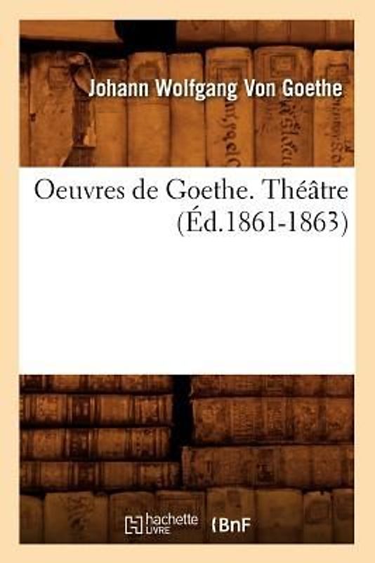 Oeuvres de Goethe. Théâtre (Éd.1861-1863)
