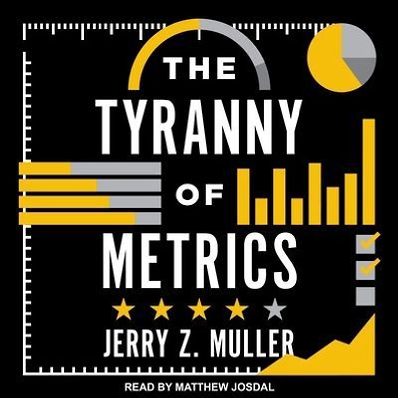 The Tyranny of Metrics