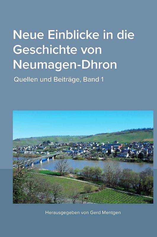Neue Einblicke in die Geschichte von Neumagen-Dhron. Quellen und Beiträge 1