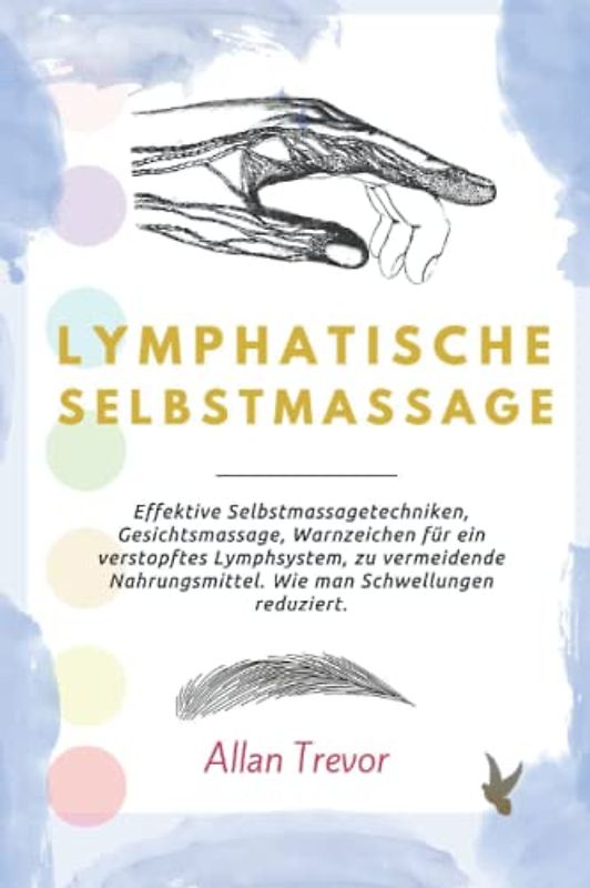 Lymphatische Selbstmassage: Effektive Selbstmassagetechniken, Gesichtsmassage, Warnzeichen für ein verstopftes Lymphsystem, zu vermeidende Nahrungsmittel. Wie man Schwellungen reduziert.