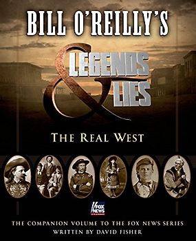 Bill O'Reilly's Legends and Lies: The Real West - O'Reilly, Bill
