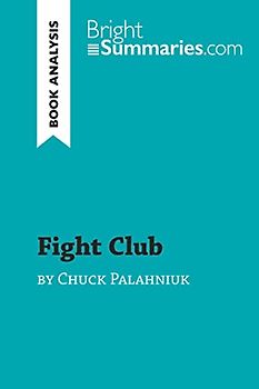 Fight Club by Chuck Palahniuk (Book Analysis): Detailed Summary, Analysis and Reading Guide (BrightSummaries.com)