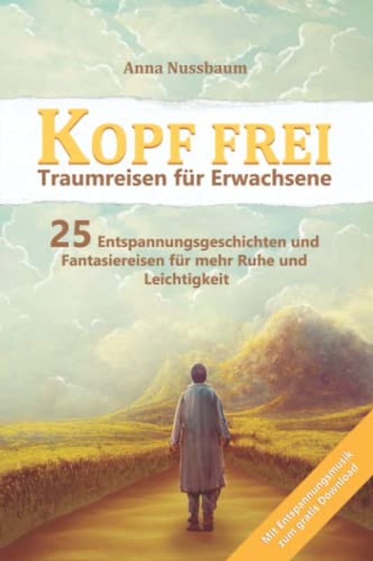 Kopf Frei - Traumreisen für Erwachsene: Mit Entspannungsmusik zum gratis Download - 25 Entspannungsgeschichten und Fantasiereisen Für mehr Ruhe und Leichtigkeit