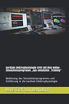 Kardiale Elektrophysiologie (EPU) mit dem Online-Simulationsprogramm „epu-simulation . training“: Bedienung des Simulationsprogramms und Einführung in die kardiale Elektrophysiologie