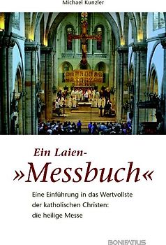 Ein Laien-"Messbuch". Eine Einführung in das Wertvollste der katholischen Christen: die heilige Messe