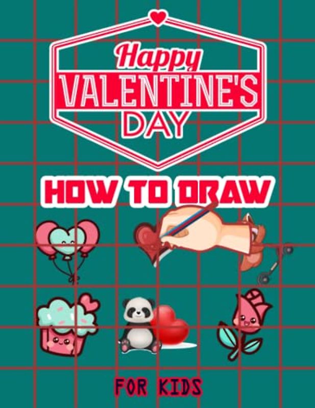 Valentines Day How to Draw: A How to Draw Book for kids, Drawing and Activity Book for Kids to Learn to Draw Cute Stuff, Easy Valentine's Day Drawing, ... Valentines Gift Ideas 110 Pages (8.5"x11")