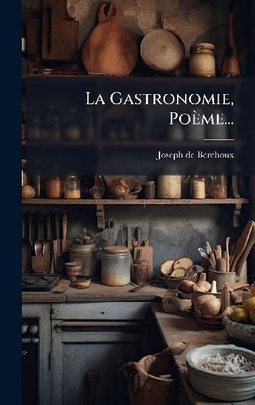 La Gastronomie, Poème...