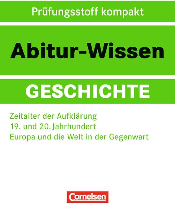 Abitur-Wissen Geschichte / Zeitalter der Aufklärung - 19. und 20. Jahrhundert - Europa und die Welt in der Gegenwart
