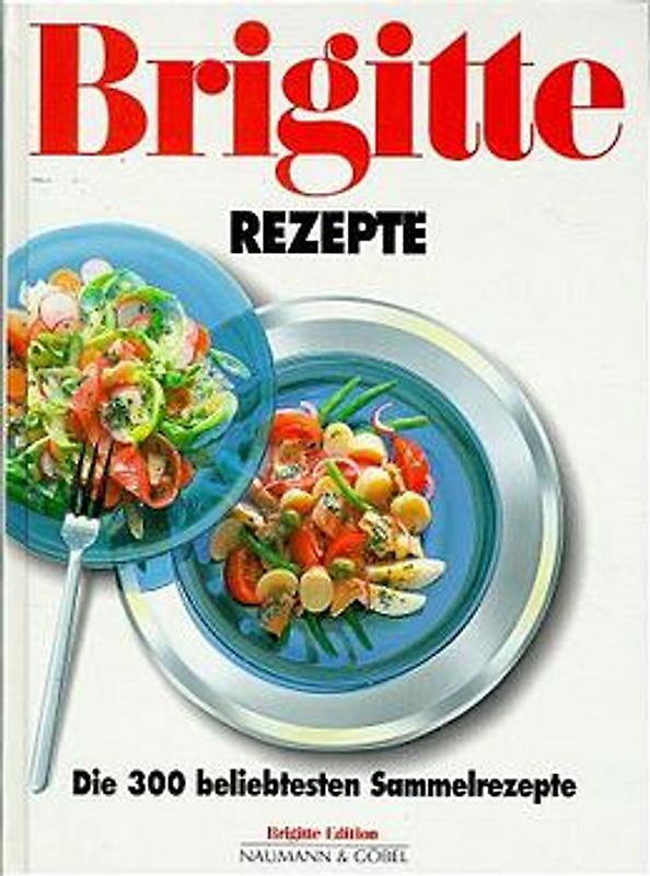 BRIGITTE Rezepte. Die 300 beliebtesten Sammelrezepte