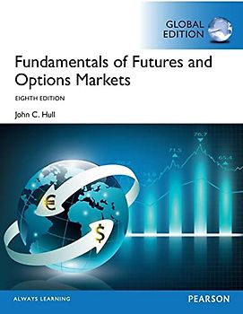 Fundamentals of Futures and Options Markets, Global Edition: Pearson New International Edition