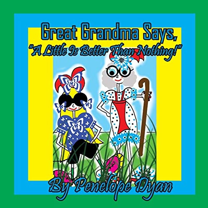 Great Grandma Says, "A Little Is Better Than Nothing!"