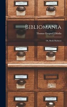 Bibliomania: Or, Book-madness