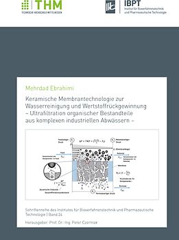 Keramische Membrantechnologie zur Wasserreinigung und Wertstoffrückgewinnung – Ultrafiltration organischer Bestandteile aus komplexen industriellen Abwässern –