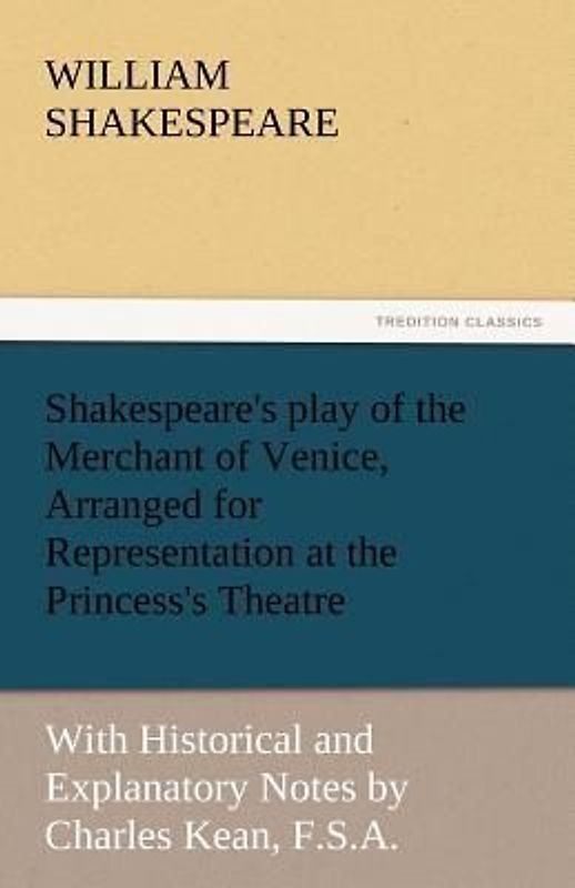Shakespeare's play of the Merchant of Venice, Arranged for Representation at the Princess's Theatre