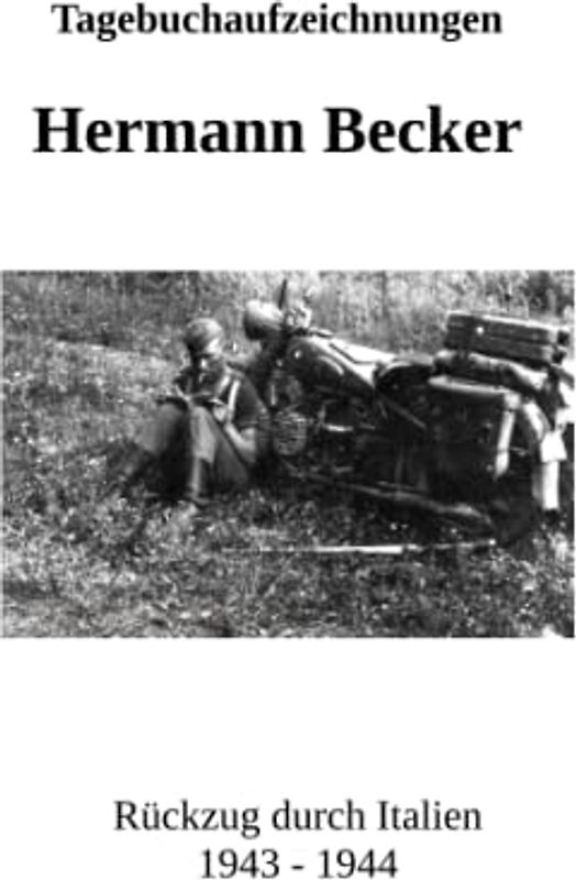 Tagebuchaufzeichnungen Hermann Becker: Rückzug durch Italien 1943 – 1944