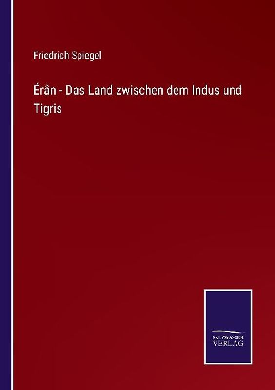 Érân - Das Land zwischen dem Indus und Tigris