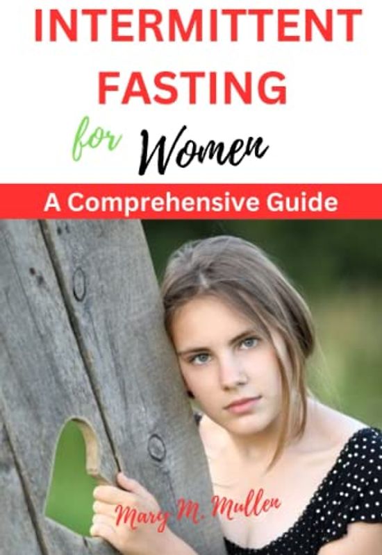 INTERMITTENT FASTING FOR WOMEN: A Comprehensive Guide