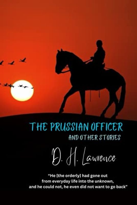The Prussian Officer and Other Stories: “He [the orderly] had gone out from everyday life into the unknown, and he could not, he even did not want to go back”