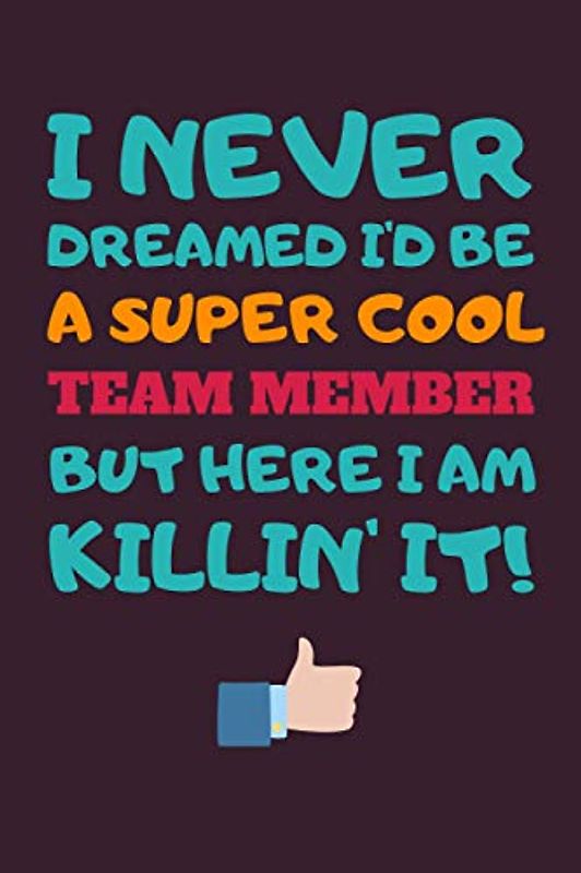 Team Member Gifts: Blank Lined Notebook Journal Diary Paper, a Funny and Appreciation Gift for Team Member to Write in (Volume 5)