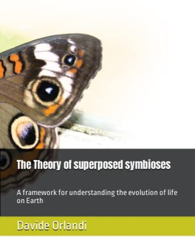 The Theory of superposed symbioses: A framework for understanding the evolution of life on Earth